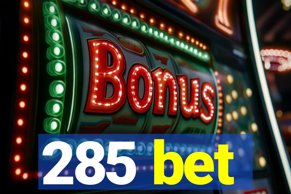 285 bet